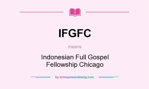 What does IFGFC mean? It stands for Indonesian Full Gospel Fellowship Chicago