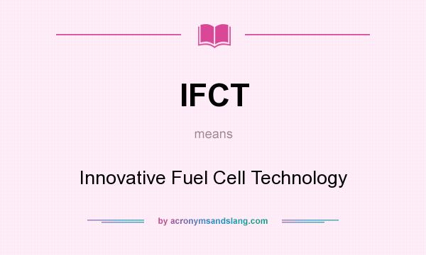 What does IFCT mean? It stands for Innovative Fuel Cell Technology