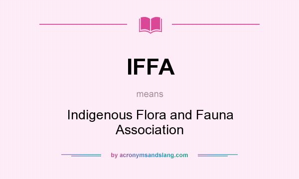 What does IFFA mean? It stands for Indigenous Flora and Fauna Association