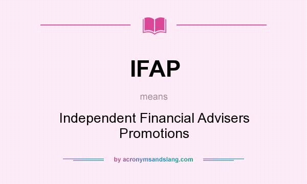 What does IFAP mean? It stands for Independent Financial Advisers Promotions