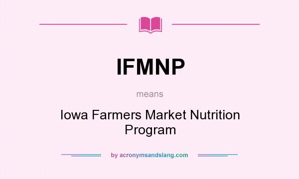 What does IFMNP mean? It stands for Iowa Farmers Market Nutrition Program