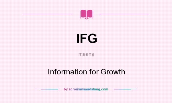 What does IFG mean? It stands for Information for Growth