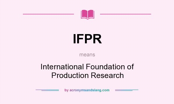 What does IFPR mean? It stands for International Foundation of Production Research