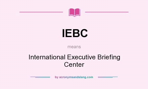 What does IEBC mean? It stands for International Executive Briefing Center
