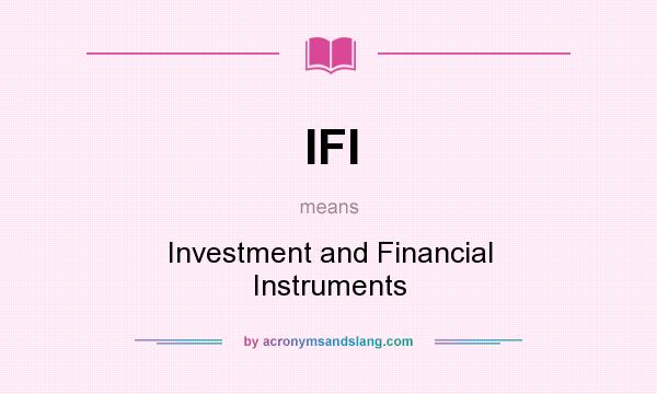 What does IFI mean? It stands for Investment and Financial Instruments