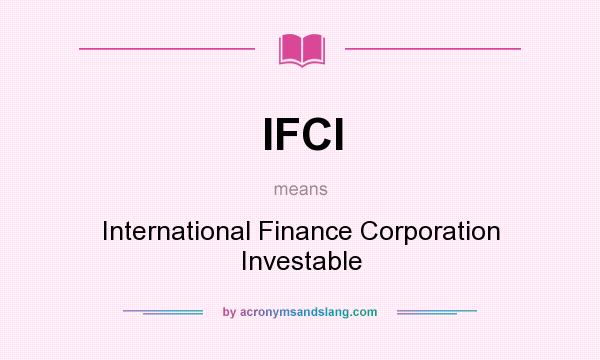 What does IFCI mean? It stands for International Finance Corporation Investable