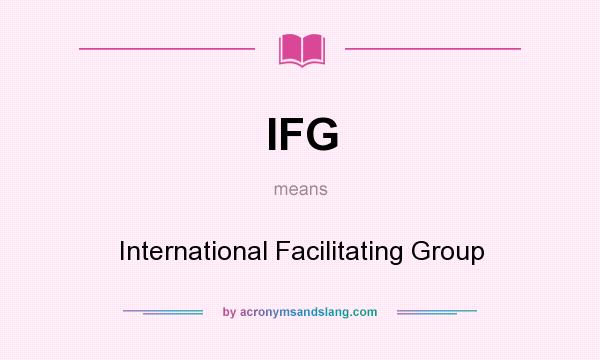 What does IFG mean? It stands for International Facilitating Group