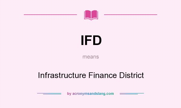 What does IFD mean? It stands for Infrastructure Finance District