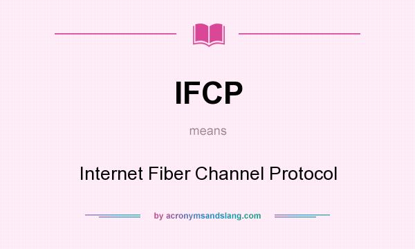 What does IFCP mean? It stands for Internet Fiber Channel Protocol
