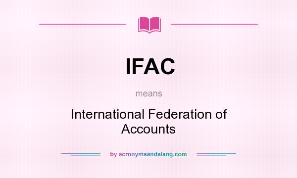 What does IFAC mean? It stands for International Federation of Accounts