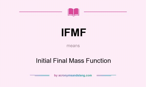 What does IFMF mean? It stands for Initial Final Mass Function