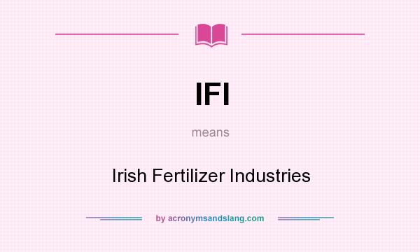 What does IFI mean? It stands for Irish Fertilizer Industries