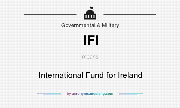 What does IFI mean? It stands for International Fund for Ireland