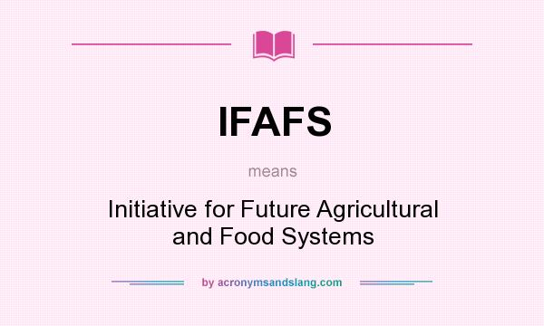 What does IFAFS mean? It stands for Initiative for Future Agricultural and Food Systems