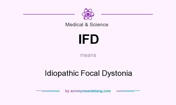 What does IFD mean? It stands for Idiopathic Focal Dystonia