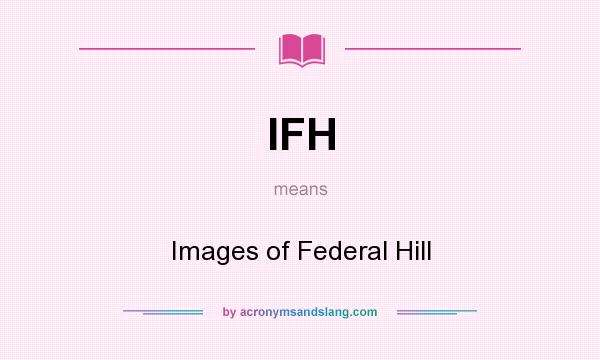 What does IFH mean? It stands for Images of Federal Hill