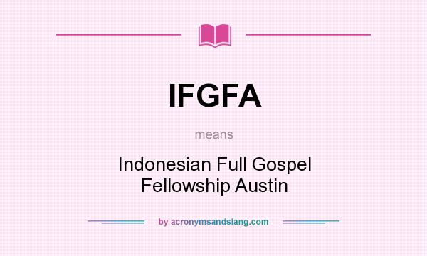 What does IFGFA mean? It stands for Indonesian Full Gospel Fellowship Austin