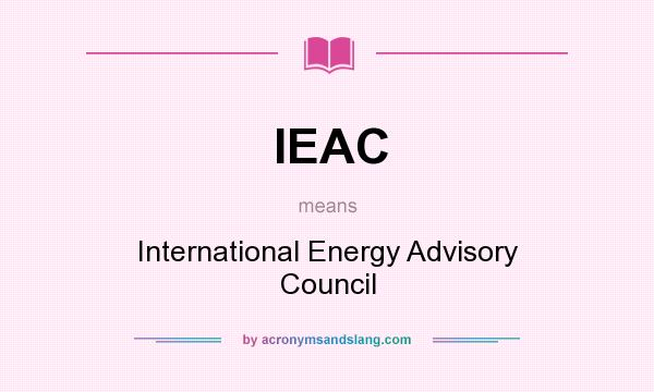 What does IEAC mean? It stands for International Energy Advisory Council