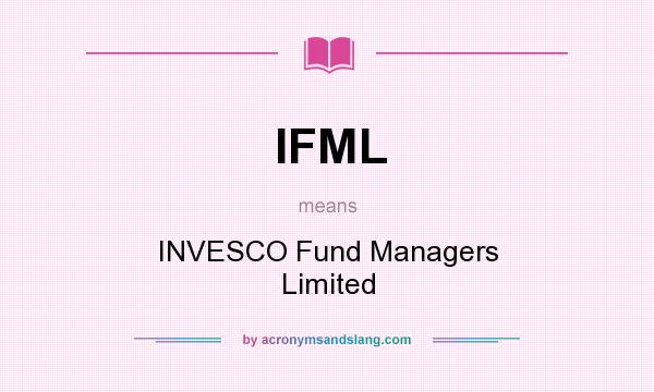 What does IFML mean? It stands for INVESCO Fund Managers Limited
