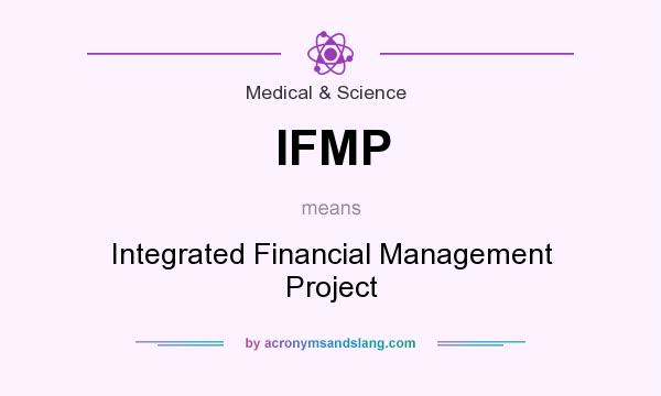 What does IFMP mean? It stands for Integrated Financial Management Project