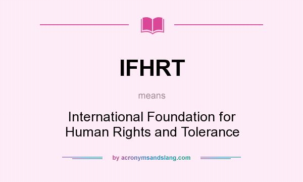 What does IFHRT mean? It stands for International Foundation for Human Rights and Tolerance