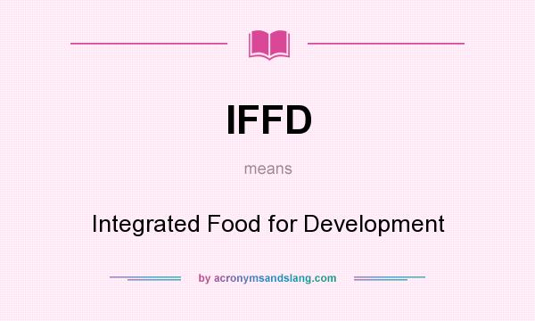 What does IFFD mean? It stands for Integrated Food for Development