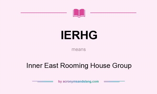 What does IERHG mean? It stands for Inner East Rooming House Group