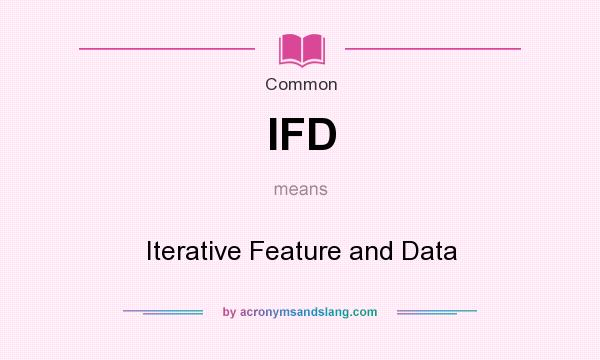 What does IFD mean? It stands for Iterative Feature and Data
