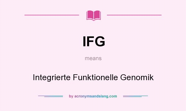 What does IFG mean? It stands for Integrierte Funktionelle Genomik