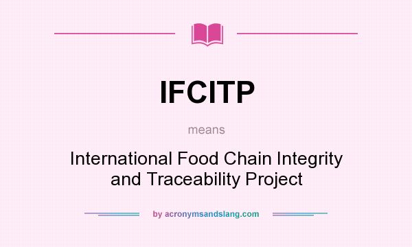 What does IFCITP mean? It stands for International Food Chain Integrity and Traceability Project