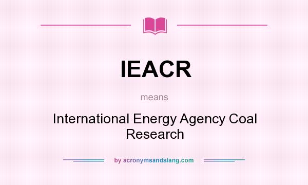 What does IEACR mean? It stands for International Energy Agency Coal Research