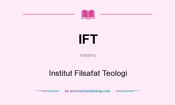 What does IFT mean? It stands for Institut Filsafat Teologi