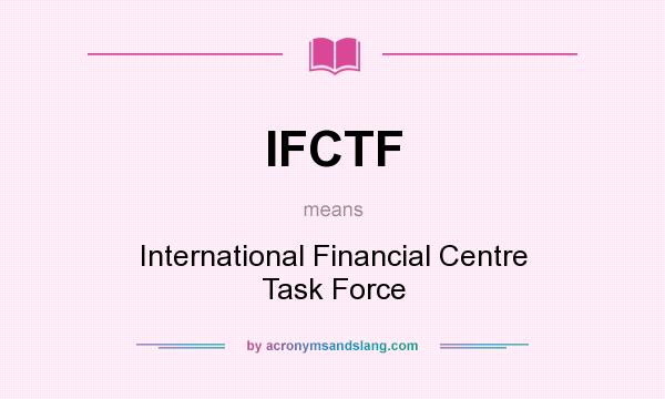 What does IFCTF mean? It stands for International Financial Centre Task Force