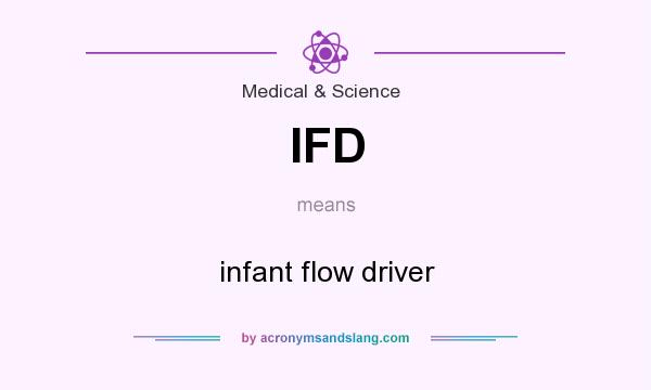 What does IFD mean? It stands for infant flow driver
