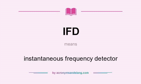 What does IFD mean? It stands for instantaneous frequency detector