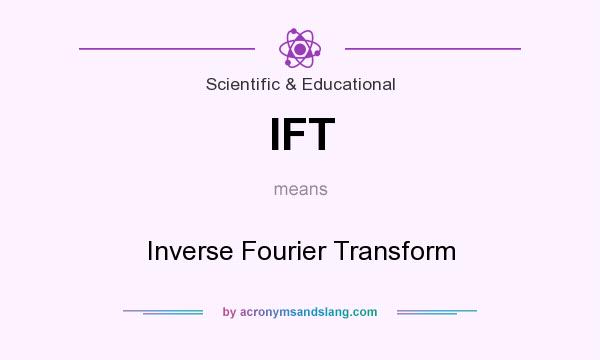 What does IFT mean? It stands for Inverse Fourier Transform