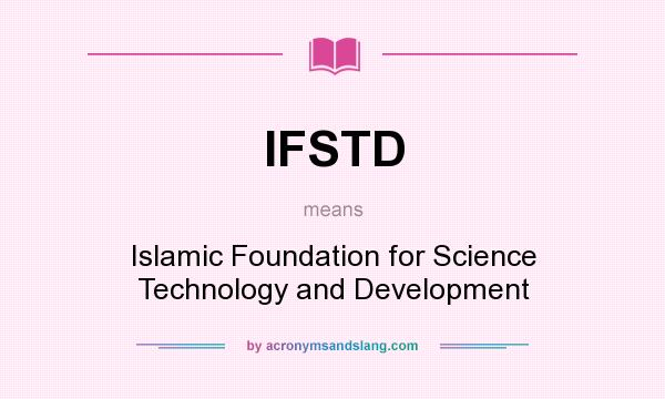 What does IFSTD mean? It stands for Islamic Foundation for Science Technology and Development