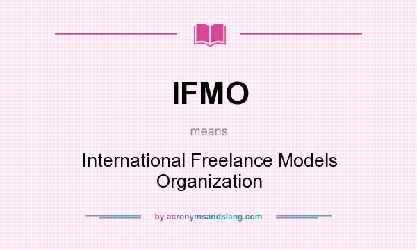 What does IFMO mean? It stands for International Freelance Models Organization
