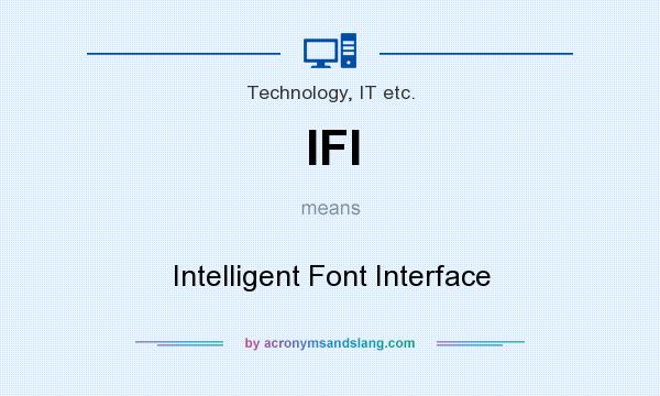 What does IFI mean? It stands for Intelligent Font Interface