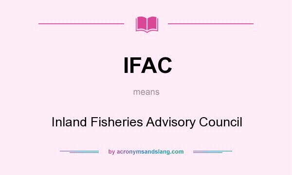 What does IFAC mean? It stands for Inland Fisheries Advisory Council