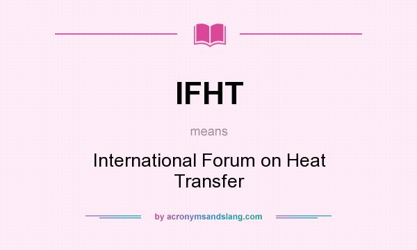 What does IFHT mean? It stands for International Forum on Heat Transfer