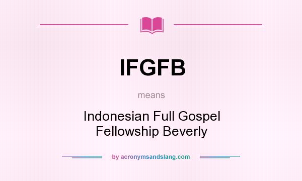 What does IFGFB mean? It stands for Indonesian Full Gospel Fellowship Beverly