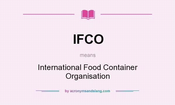 What does IFCO mean? It stands for International Food Container Organisation