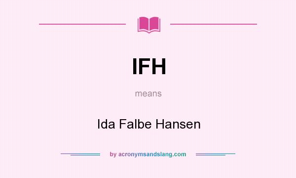 What does IFH mean? It stands for Ida Falbe Hansen