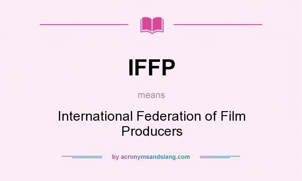 What does IFFP mean? It stands for International Federation of Film Producers