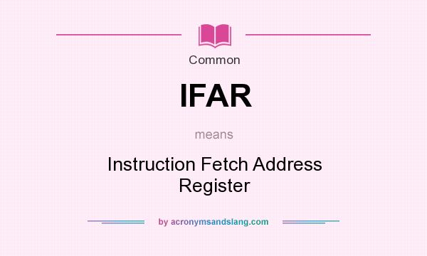 What does IFAR mean? It stands for Instruction Fetch Address Register
