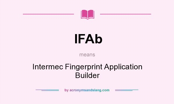 What does IFAb mean? It stands for Intermec Fingerprint Application Builder