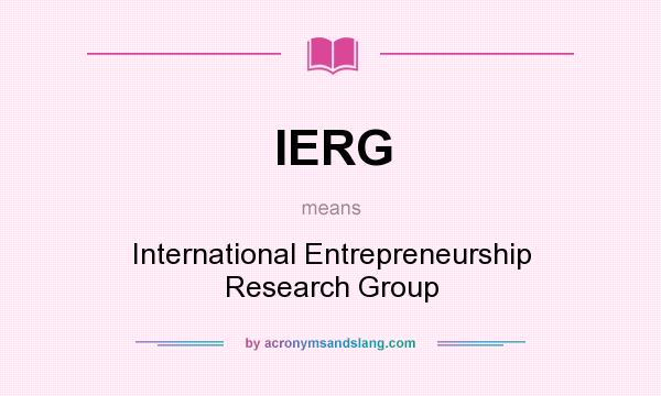 What does IERG mean? It stands for International Entrepreneurship Research Group