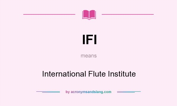 What does IFI mean? It stands for International Flute Institute