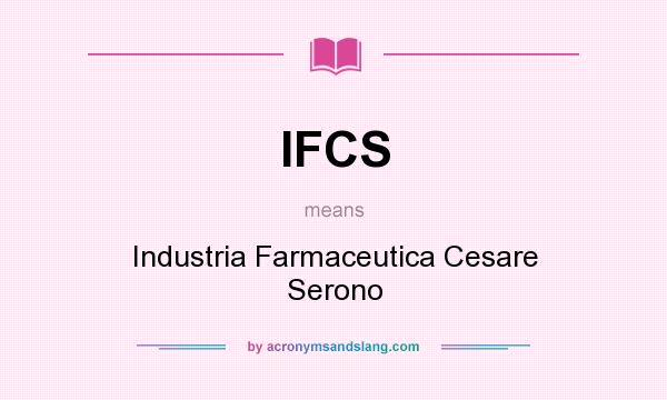 What does IFCS mean? It stands for Industria Farmaceutica Cesare Serono